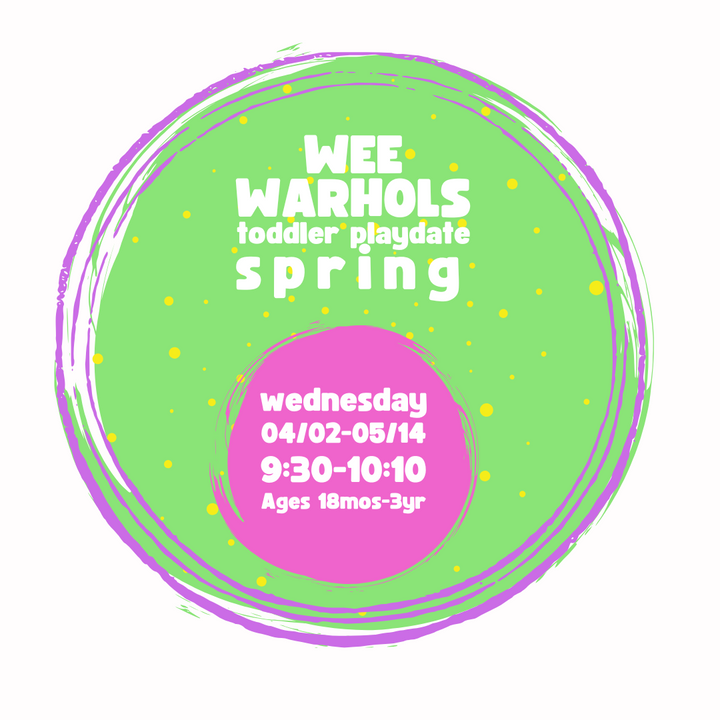 Wee Warhols-Spring 2025; Wednesday 9:30-10:10