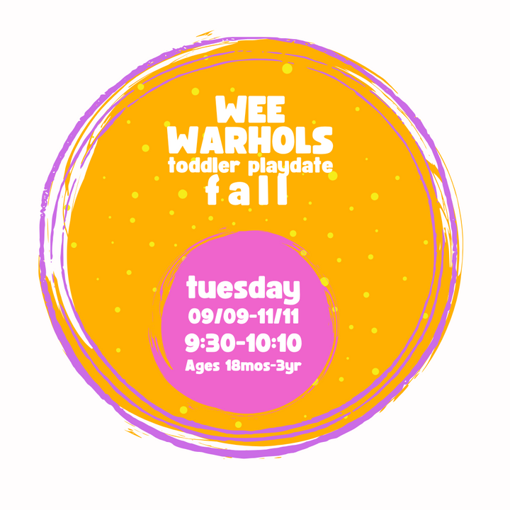 Wee Warhols-FALL 2025; Tuesdays, 09/09-11/11/2025 9:30-10:10