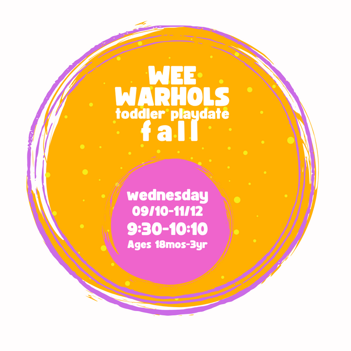 Wee Warhols-FALL 2025; Wednesday 09/10-11/12/2025 9:30-10:10